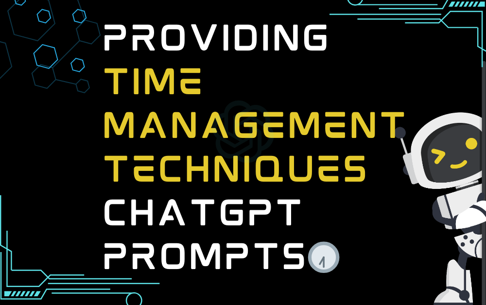 Providing time management techniques ChatGPT Prompts