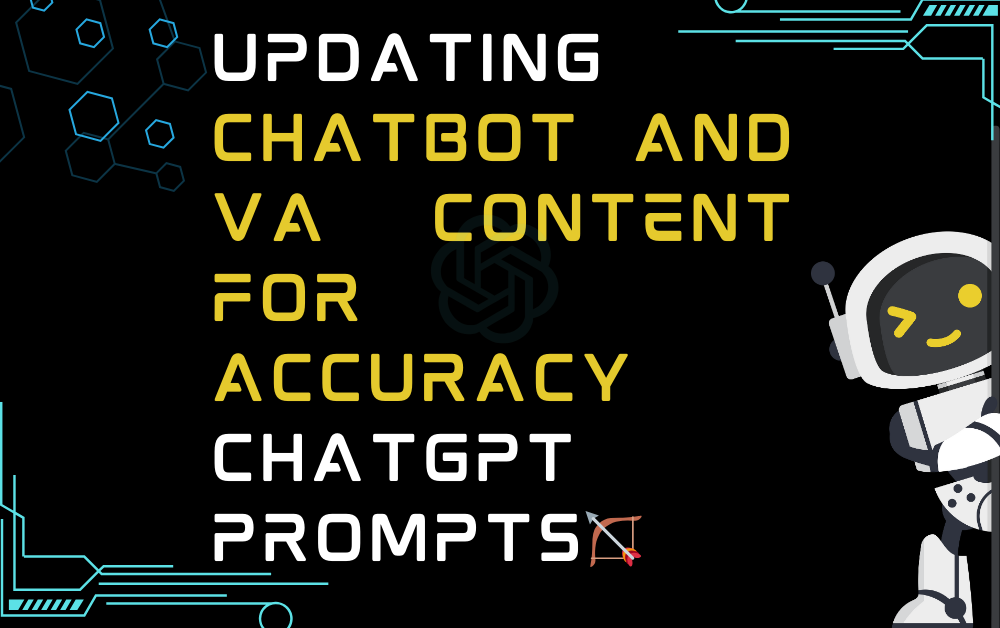 🏹Updating chatbot and VA content for accuracy ChatGPT Prompts
