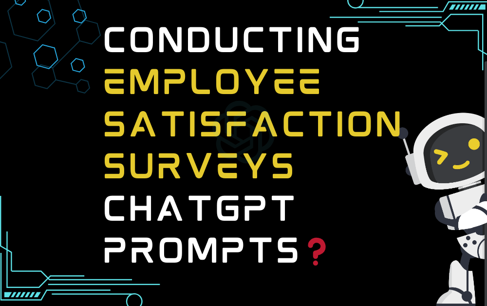 ❓Conducting employee satisfaction surveys ChatGPT Prompts