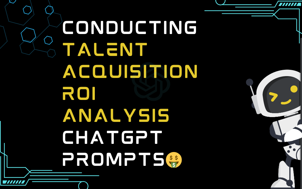 🤑Conducting talent acquisition ROI analysis ChatGPT Prompts