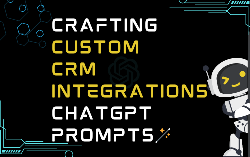 🪄Crafting custom CRM integrations ChatGPT Prompts