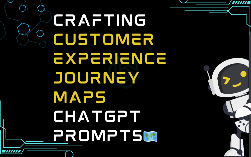 🗺️Crafting customer experience journey maps ChatGPT Prompts