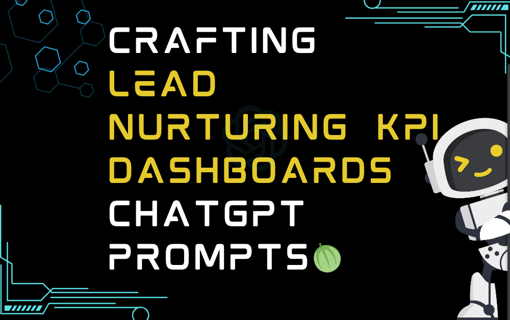 Crafting lead nurturing KPI dashboards ChatGPT Prompts