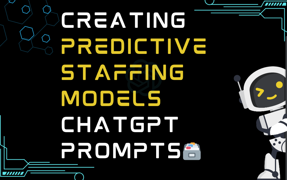 🗃️Creating predictive staffing models ChatGPT Prompts