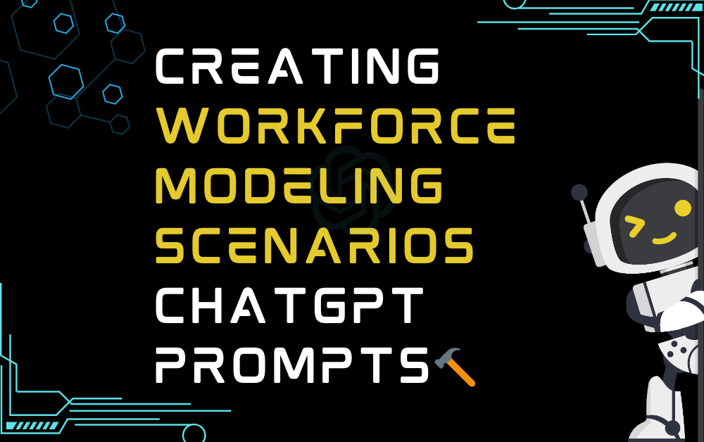 🔨Creating workforce modeling scenarios ChatGPT Prompts