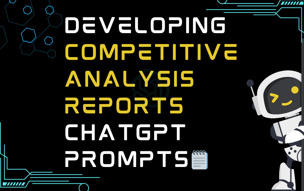 🗒️Developing competitive analysis reports ChatGPT Prompts