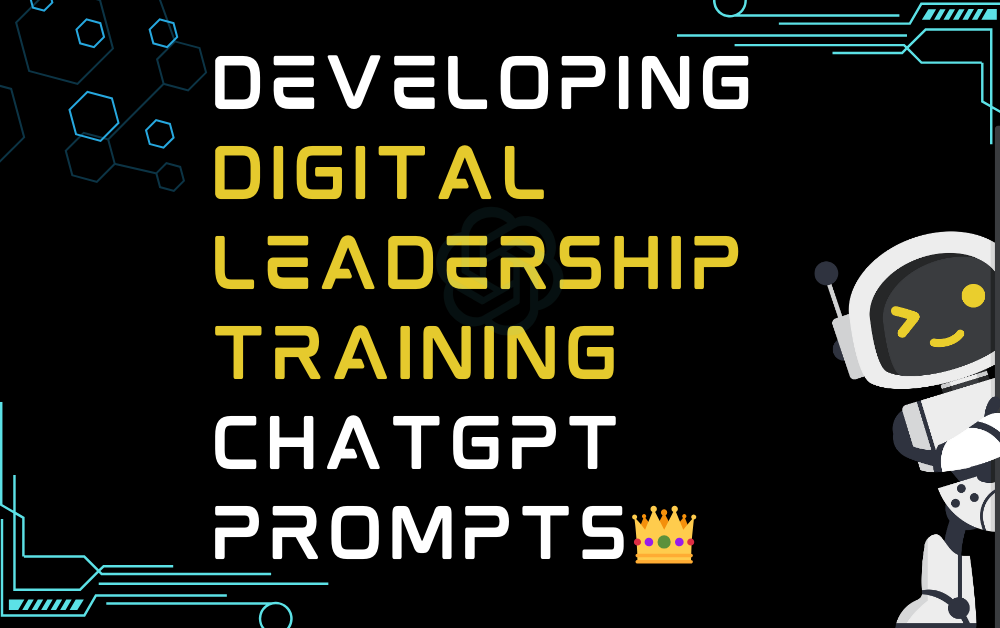👑Developing digital leadership training ChatGPT Prompts