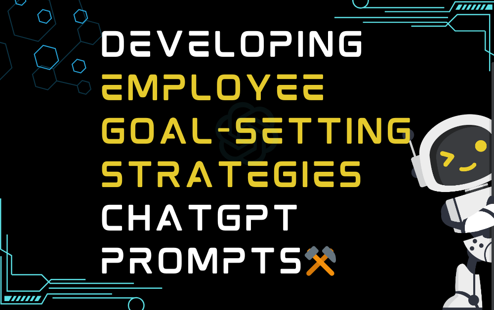 ⚒️Developing employee goal-setting strategies ChatGPT Prompts