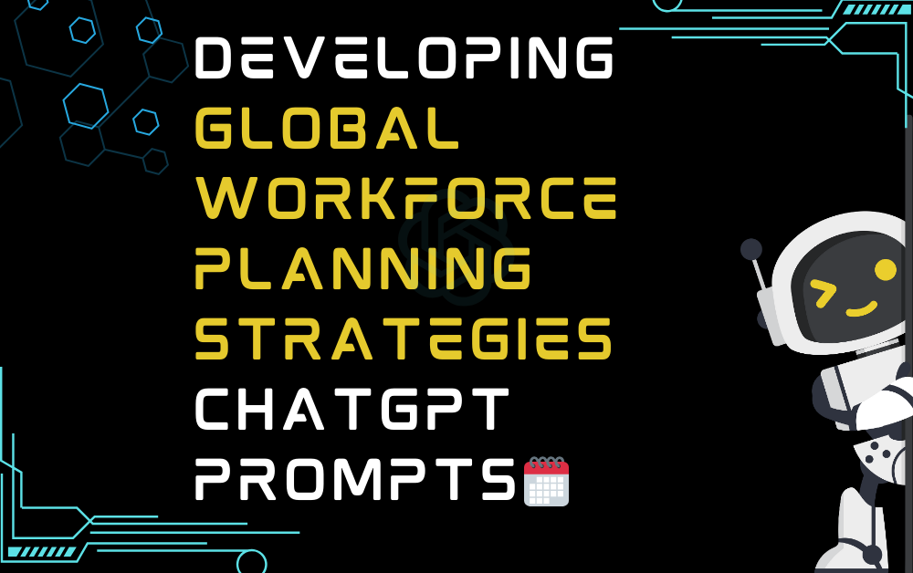 🗓️Developing global workforce planning strategies ChatGPT Prompts