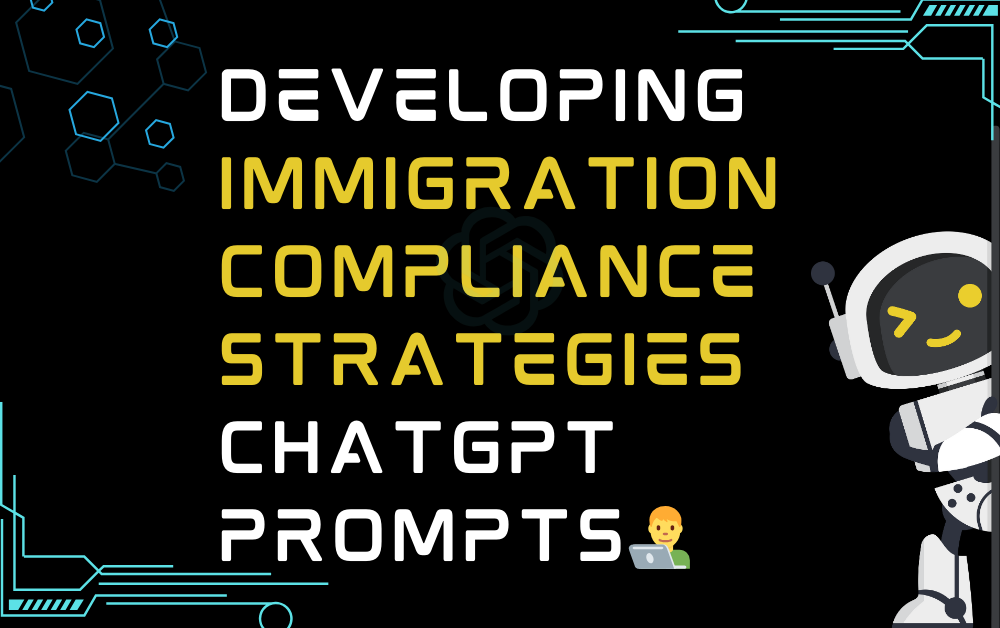 👨‍💻Developing immigration compliance strategies ChatGPT Prompts