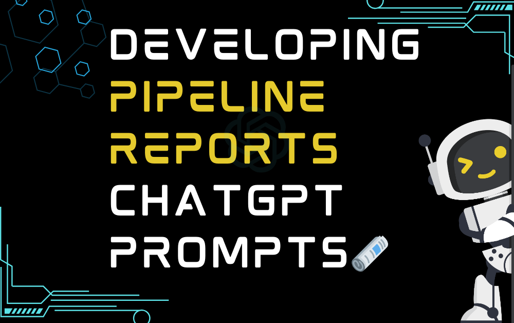 🗞️Developing pipeline reports ChatGPT Prompts