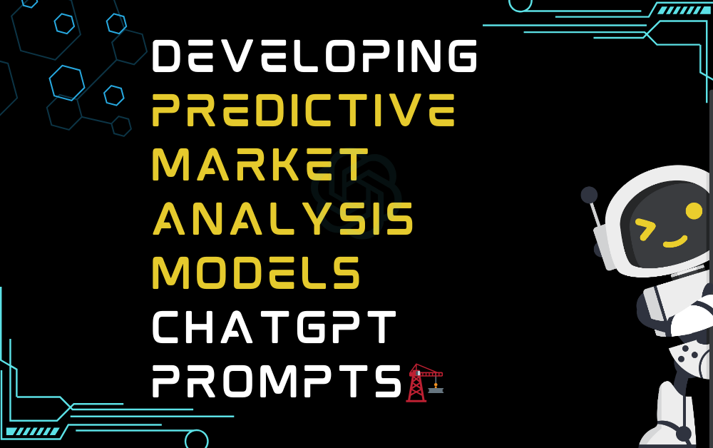 🏗️Developing predictive market analysis models ChatGPT Prompts