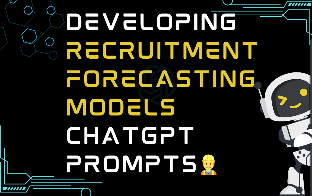 👷Developing recruitment forecasting models ChatGPT Prompts