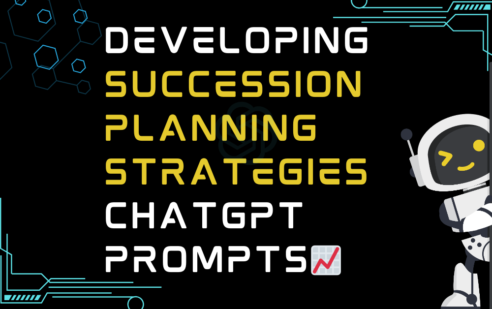 📈Developing succession planning strategies ChatGPT Prompts
