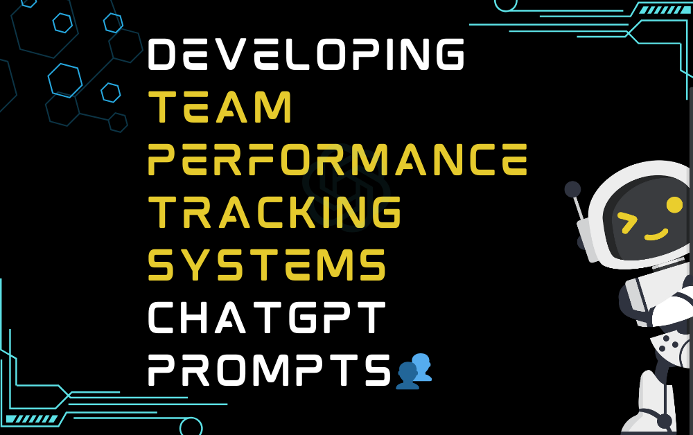 👥Developing team performance tracking systems ChatGPT Prompts