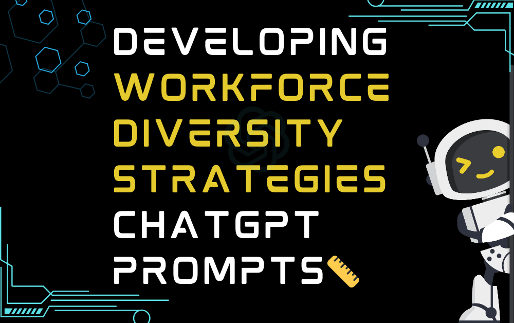 📏Developing workforce diversity strategies ChatGPT Prompts