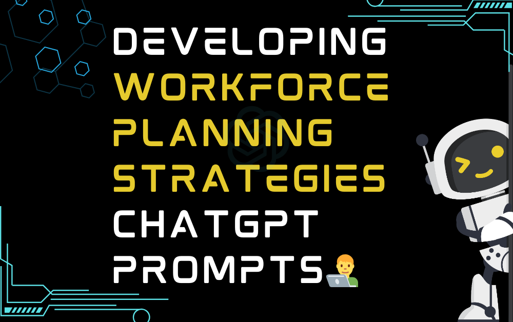 👨‍💻Developing workforce planning strategies ChatGPT Prompts