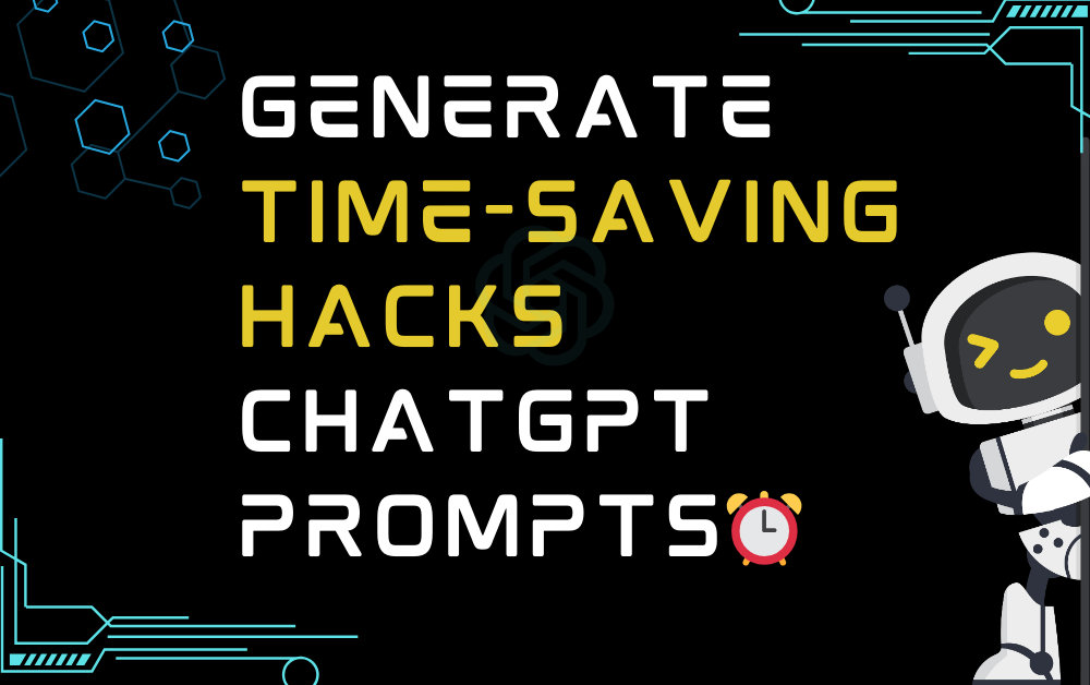 ⏰Generate time-saving hacks ChatGPT Prompts