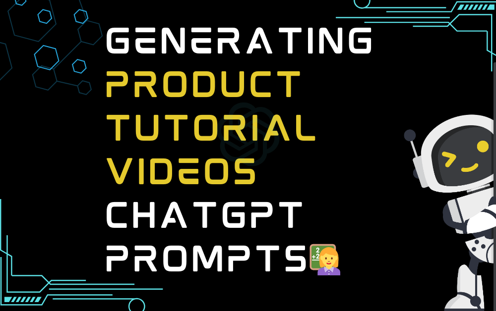 👩‍🏫Generating product tutorial videos ChatGPT Prompts