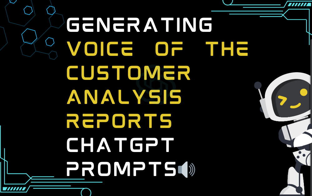 🔊Generating voice of the customer analysis reports ChatGPT Prompts