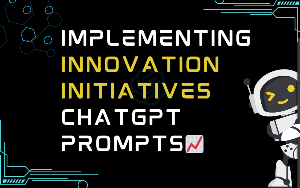 📈Implementing innovation initiatives ChatGPT Prompts