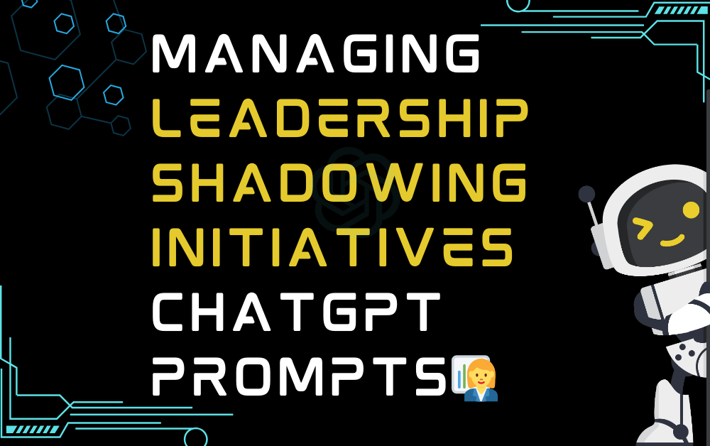 👩‍💼Managing leadership shadowing initiatives ChatGPT Prompts