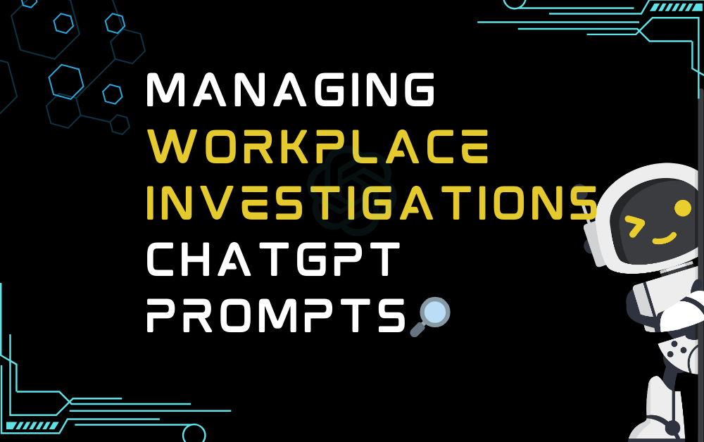 🔎Managing workplace investigations ChatGPT Prompts