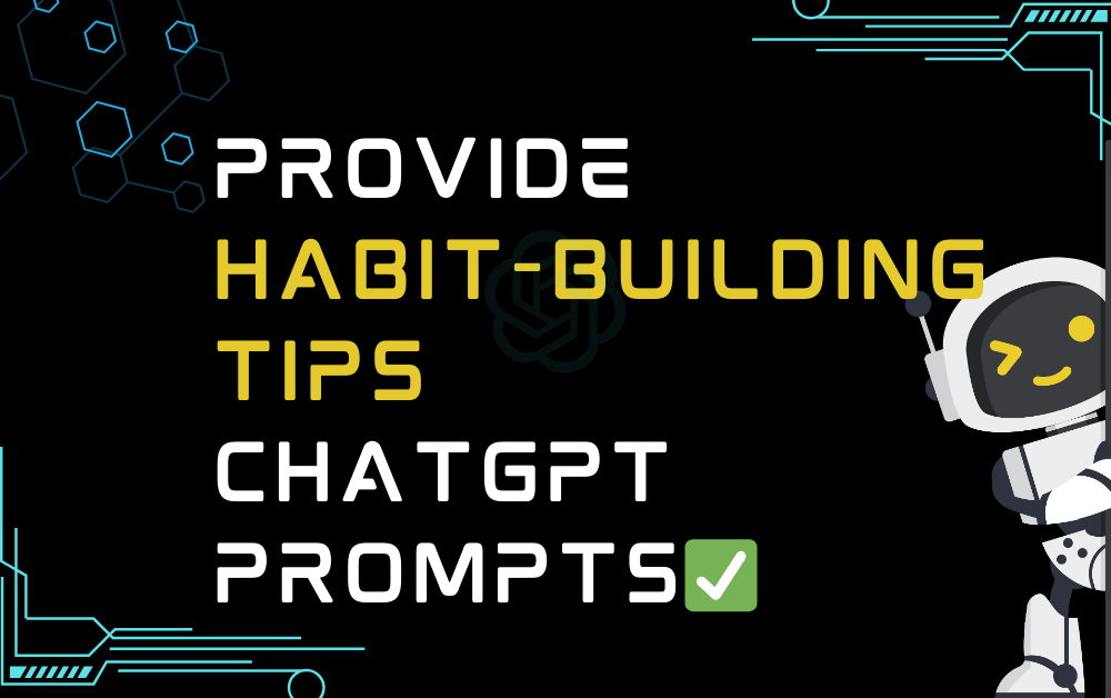 ✅Provide habit-building tips ChatGPT Prompts