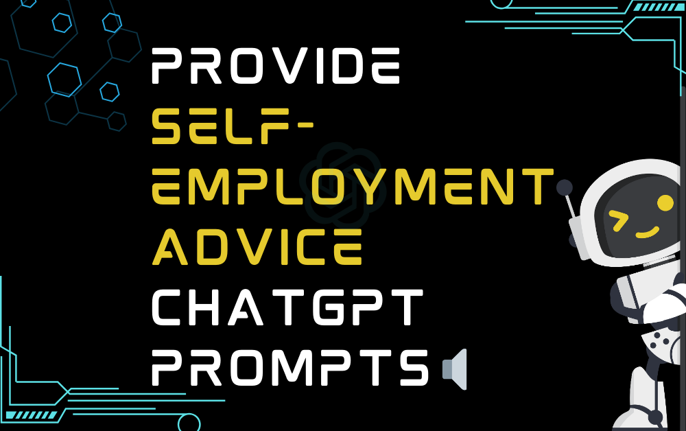 🔈Provide self-employment advice ChatGPT Prompts