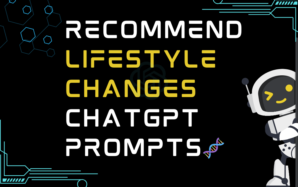 Recommend lifestyle changes ChatGPT Prompts