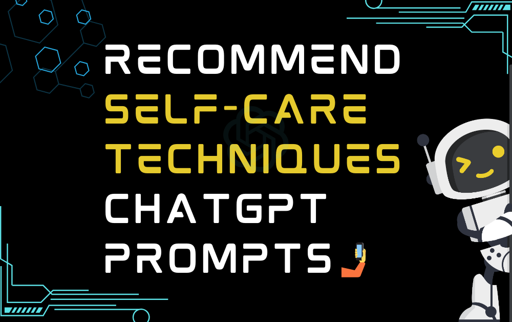 🤳Recommend self-care techniques ChatGPT Prompts