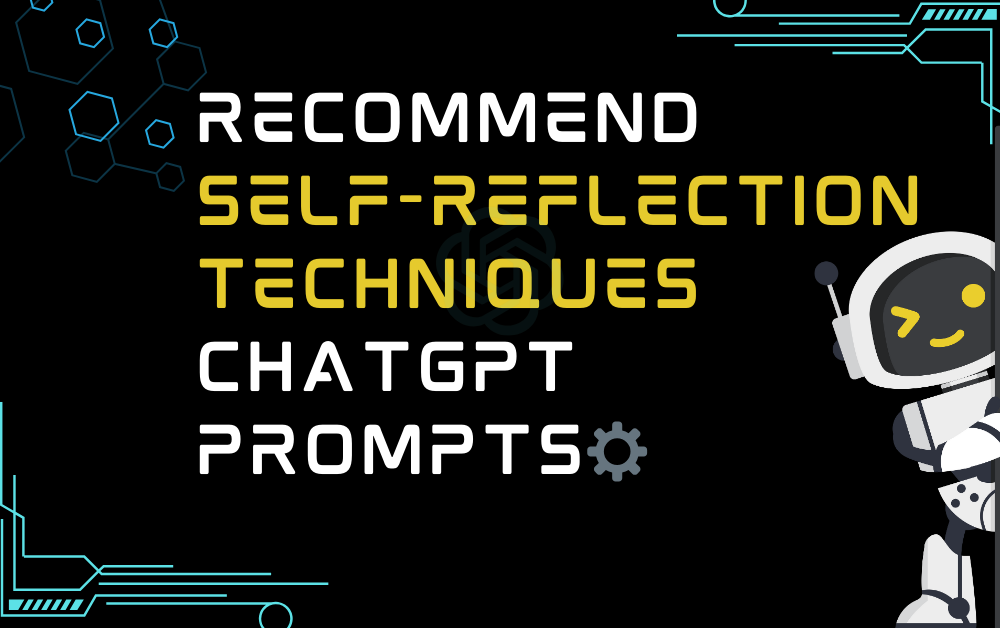 ⚙️Recommend self-reflection techniques ChatGPT Prompts