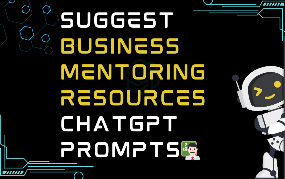 👨🏻‍🏫Suggest business mentoring resources ChatGPT Prompts