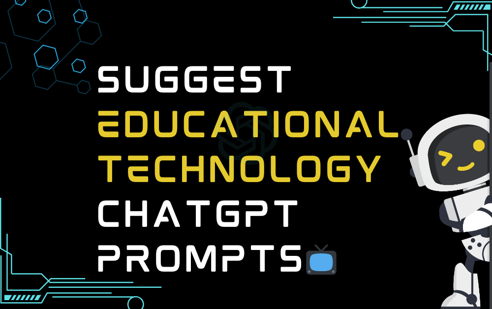 📺Suggest educational technology ChatGPT Prompts