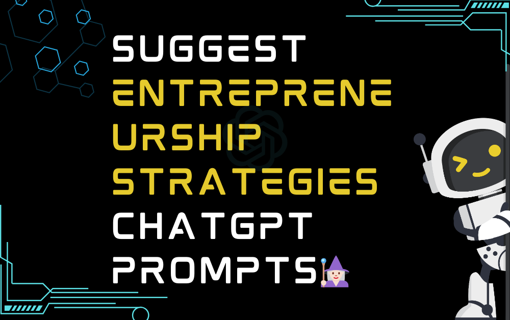 🧙🏻‍♀️Suggest entrepreneurship strategies ChatGPT Prompts
