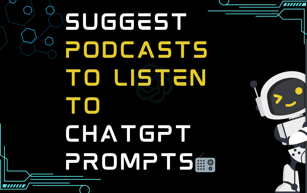 📻Suggest podcasts to listen to ChatGPT Prompts