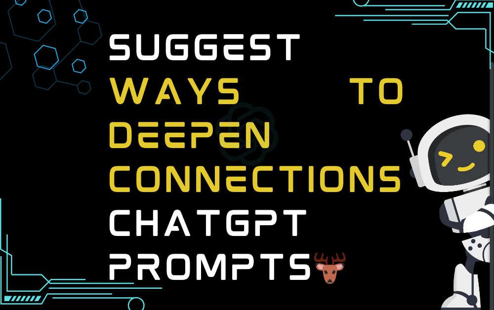 🦌Suggest ways to deepen connections ChatGPT Prompts