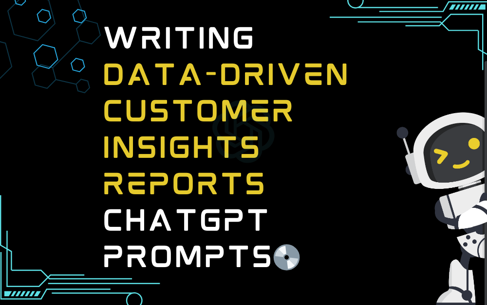 💿Writing data-driven customer insights reports ChatGPT Prompts