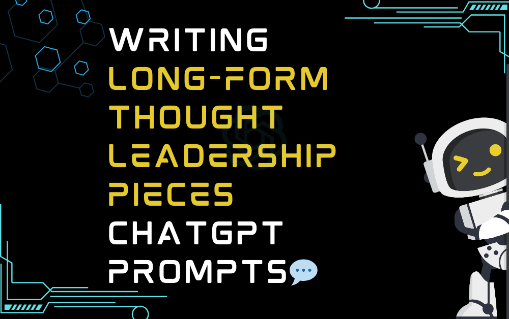 💬Writing long-form thought leadership pieces ChatGPT Prompts