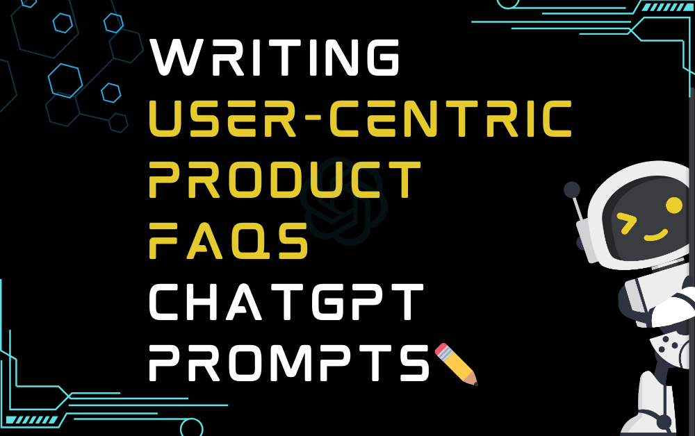 Writing user-centric product FAQs ChatGPT Prompts