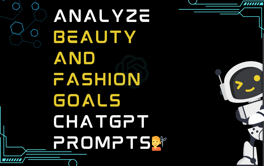 💇Analyze beauty and fashion goals ChatGPT Prompts
