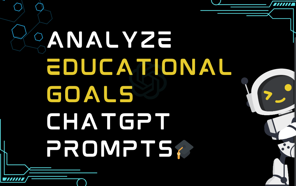 🎓Analyze educational goals ChatGPT Prompts