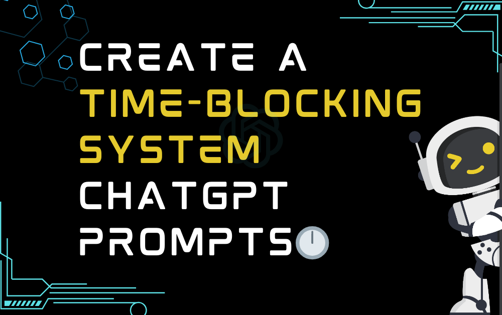 🕛Create a time-blocking system ChatGPT Prompts