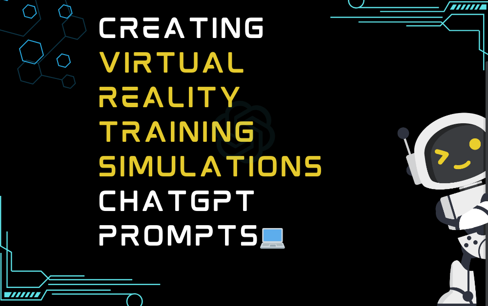💻Creating virtual reality training simulations ChatGPT Prompts