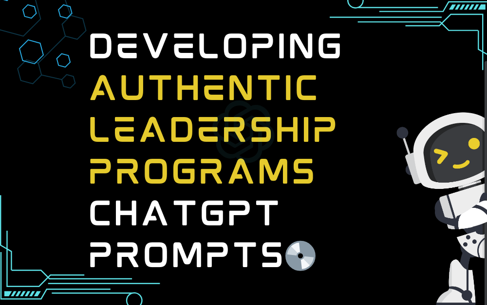 💿Developing authentic leadership programs ChatGPT Prompts