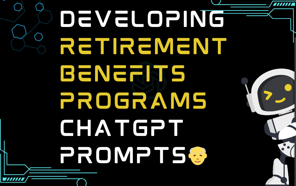 👴Developing retirement benefits programs ChatGPT Prompts