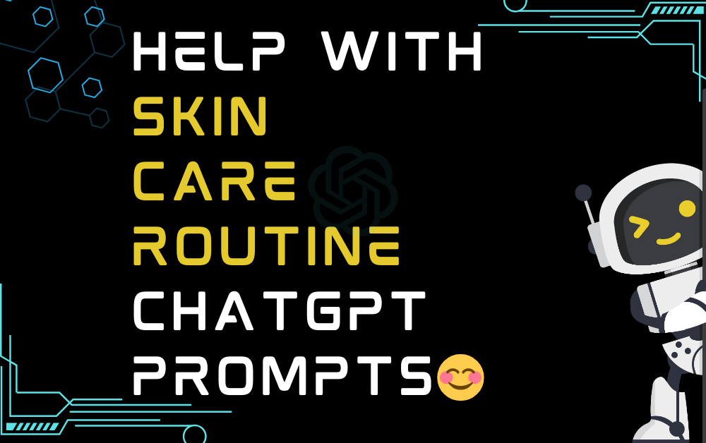😊Help with skin care routine ChatGPT Prompts