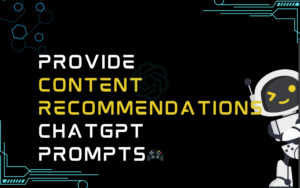 🎮Provide content recommendations ChatGPT Prompts