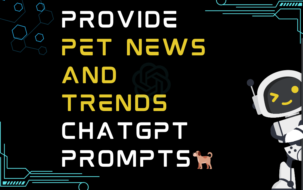 🐕Provide pet news and trends ChatGPT Prompts