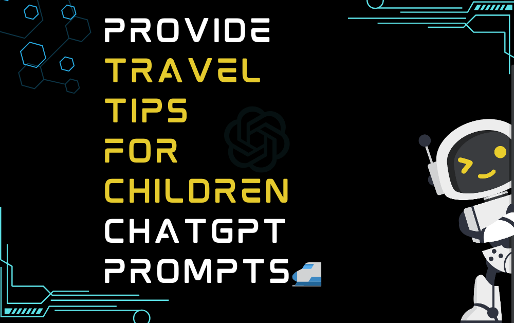 🚅Provide travel tips for children ChatGPT Prompts